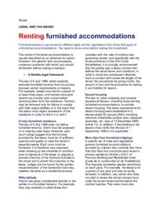 Rental LEGAL AND TAX ISSUES Renting furnished accommodations Furnished tenancy is governed by different legal and tax regulations from those that apply to unfurnished accommodations. You need to know more before making t