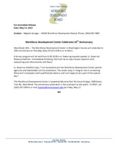 For Immediate Release Date: May 15, 2013 Contact: Meghan Sprager – WOW Workforce Development Board, Phone: ([removed]Workforce Development Center Celebrates 10th Anniversary West Bend, WIS. – The Workforce Devel