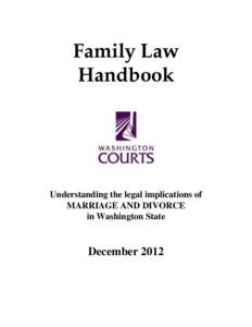 Family Law Handbook Understanding the legal implications of MARRIAGE AND DIVORCE in Washington State