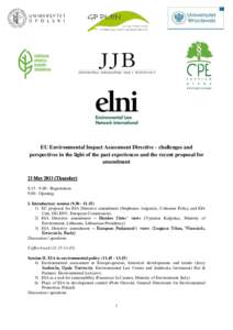 EU Environmental Impact Assessment Directive - challenges and perspectives in the light of the past experiences and the recent proposal for amendment 23 May[removed]Thursday[removed]Registration[removed]Opening