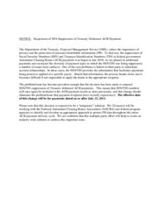 NOTICE: Suspension of SSN Suppression of Treasury Disbursed ACH Payments  The Department of the Treasury, Financial Management Service (FMS), values the importance of privacy and the protection of personal identifiable i