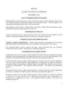 MINUTES ALCOHOL AND TOBACCO COMMISSION DECEMBER 4, 2012 CALL TO ORDER/NOTING OF QUORUM Chairman Huskey called the meeting to order and noted the quorum and the attendance. Present were Vice Chairman Johnson, Commissioner