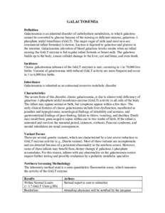 GALACTOSEMIA Definition Galactosemia is an inherited disorder of carbohydrate metabolism, in which galactose cannot be converted to glucose because of the missing or deficient enzyme, galactose-1phosphate uridyl transfer