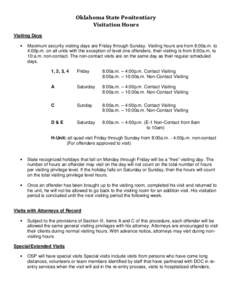 Oklahoma State Penitentiary Visitation Hours Visiting Days •  Maximum security visiting days are Friday through Sunday. Visiting hours are from 8:00a.m. to