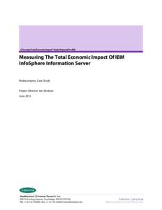 A Forrester Total Economic Impact™ Study Prepared For IBM  Measuring The Total Economic Impact Of IBM InfoSphere Information Server Multicompany Case Study Project Director: Jon Erickson