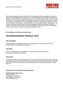 Die Unternehmensgruppe Gruber wurde 1963 in Rötz/Bernried als Zimmerei gegründet. Heute versteht sich der familiengeführte Mittelständler mit circa 280 Mitarbeitern als Qualitäts-Dienstleister im Bausektor. Mit der 