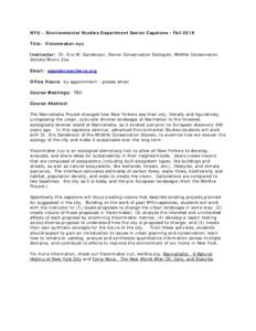 NYU – Environmental Studies Department Senior Capstone - Fall 2016 Title: Visionmaker.nyc Instructor: Dr. Eric W. Sanderson, Senior Conservation Ecologist, Wildlife Conservation Society/Bronx Zoo Email: esanderson@wcs.