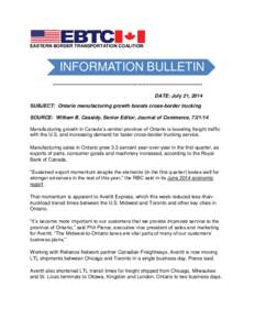 EASTERN BORDER TRANSPORTATION COALITION  INFORMATION BULLETIN -----------------------------------------------------------------------------------------DATE: July 21, 2014 SUBJECT: Ontario manufacturing growth boosts cros