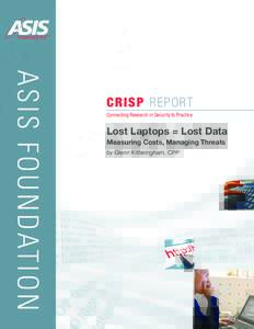 ASIS F O U N DAT IO N  C r i s p R e p ort Connecting Research in Security to Practice  Lost Laptops = Lost Data