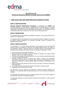 E UROPEAN  S TATUTES OF THE D IAGNOSTIC M ANUFACTURERS A SSOCI ATION (EDMA)  1. NAME. LEGAL FORM. TERM. REGISTERED OFFICE. PURPOSE. ACTIVITIES.