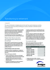 Transitioning to retirement 1 January 2015 The nature of retirement is changing and so are the rules. If you want to reduce your working hours or even pay less tax without sacrificing your income, a transition to retirem