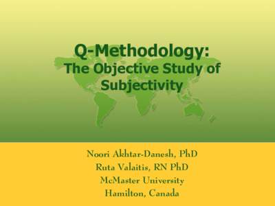 Q-Methodology:  The Objective Study of Subjectivity  Noori Akhtar-Danesh, PhD
