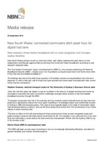 Media release 22 September 2014 New South Wales’ connected commuters ditch peak hour for digital fast lane New research shows better broadband will cut road congestion and increase