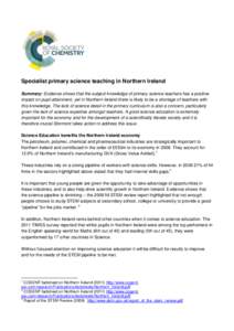 Specialist primary science teaching in Northern Ireland Summary: Evidence shows that the subject knowledge of primary science teachers has a positive impact on pupil attainment, yet in Northern Ireland there is likely to