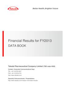 Financial Results for FY2013 DATA BOOK Takeda Pharmaceutical Company Limited (TSE code[removed]Contact: Corporate Communications Dept. TEL: +[removed]