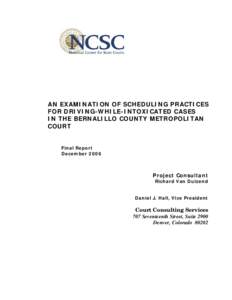 AN EXAMINATION OF SCHEDULING PRACTICES FOR DRIVING-WHILE-INTOXICATED CASES IN THE BERNALILLO COUNTY METROPOLITAN COURT  Final Report