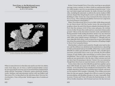 Terra Vivos, or, the Reinforced Luxury of Post-Apocalyptic Dwelling by Erin Schneider When it comes down to it, what does one need to survive? Air, shel­ter, water, food, sleep, sex. At Vivos, a multi-locational shelter