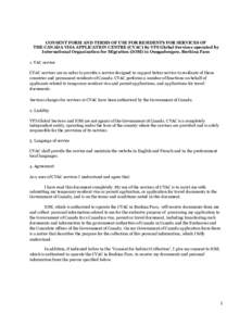 CONSENT FORM AND TERMS OF USE FOR RESIDENTS FOR SERVICES OF THE CANADA VISA APPLICATION CENTRE (CVAC) by VFS Global Services operated by International Organization for Migration (IOM) in Ouagadougou, Burkina Faso 1. VAC 