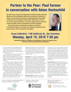 Partner to the Poor: Paul Farmer in conversation with Adam Hochschild Dr. Paul Farmer, Chair of the Department of Global Health and Social Medicine at Harvard Medical School and co-Founder of Partners In Health, and awar