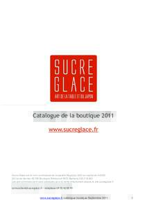 Catalogue de la boutique 2011 www.sucreglace.fr Sucre Glace est le nom commercial de la société Mugicha, SAS au capital de 3.000€ 33 rue de Sèvres, 92100 Boulogne Billancourt RCS NanterreLes prix annonc