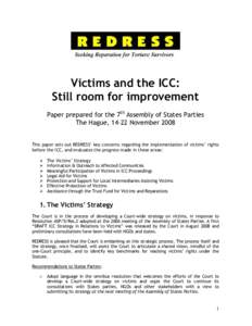 Victims and the ICC: Still room for improvement Paper prepared for the 7th Assembly of States Parties The Hague, 14-22 NovemberThis paper sets out REDRESS’ key concerns regarding the implementation of victims’