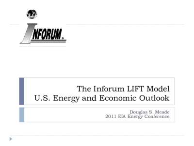 The Inforum LIFT Model U.S. Energy and Economic Outlook Douglas S. Meade 2011 EIA Energy Conference  Overview