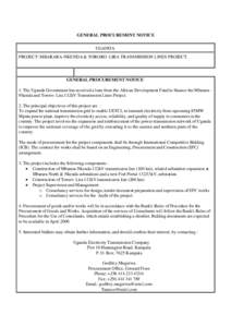 GENERAL PROCUREMENT NOTICE UGANDA PROJECT: MBARARA-NKENDA & TORORO -LIRA TRANSMISSION LINES PROJECT. GENERAL PROCUREMENT NOTICE 1. The Uganda Government has received a loan from the African Development Fund to finance th