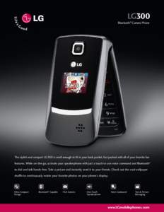 LG300  Bluetooth® Camera Phone The stylish and compact LG300 is small enough to fit in your back pocket, but packed with all of your favorite fun features. While on-the-go, activate your speakerphone with just a touch o