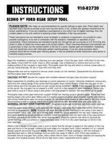 INSTRUCTIONS[removed]ECONO 9” FORD REAR SETUP TOOL PLEASE NOTE: We make no recommendations for specific settings on gear sets. Pinion depth and