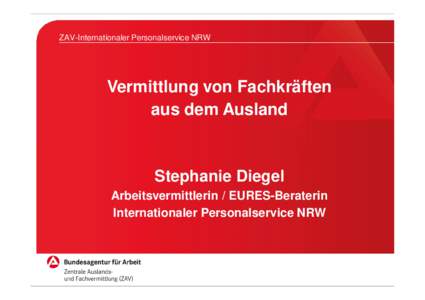 ZAV-Internationaler Personalservice NRW  Vermittlung von Fachkräften aus dem Ausland  Stephanie Diegel