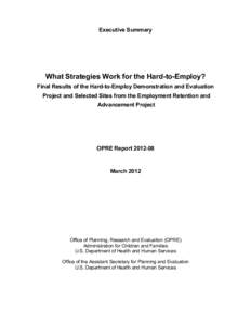 Executive Summary  What Strategies Work for the Hard-to-Employ? Final Results of the Hard-to-Employ Demonstration and Evaluation Project and Selected Sites from the Employment Retention and Advancement Project