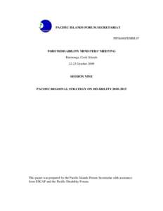 PACIFIC ISLANDS FORUM SECRETARIAT  PIFS(09)FDMM.07 FORUM DISABILITY MINISTERS’ MEETING Rarotonga, Cook Islands