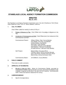 STANISLAUS LOCAL AGENCY FORMATION COMMISSION MINUTES May 22, 2013 The Stanislaus Local Agency Formation Commission met in the Joint Chambers at Tenth Street Place, Basement Level, 1010 10th Street, Modesto, California. 1