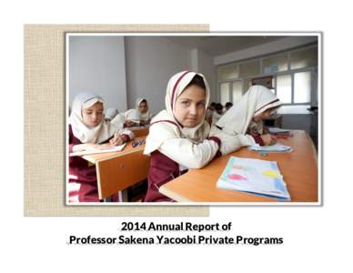 2014 Annual Report of Professor Sakena Yacoobi Private Programs What are the PSY Private Programs? Dr. Sakena Yacoobi’s ultimate goal is to see her country transformed in to one where the people are