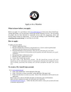 Apply to be a Member What to know before you apply: Before you apply, it is a good idea to visit www.americorps.gov to learn more about AmeriCorps. Among other things, you can read about AmeriCorps and the meaning of ser