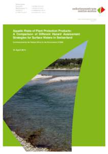 Zusammenfassung  Aquatic Risks of Plant Protection Products: A Comparison of Different Hazard Assessment Strategies for Surface Waters in Switzerland Commissioned by the Federal Office for the Environment (FOEN)