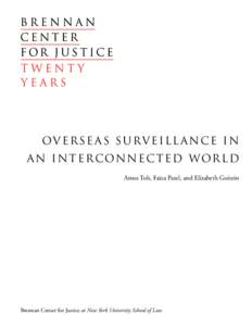 O v e r s e a s S u rv e i l l a n c e i n a n I n t e r c on n e c t e d W or l d Amos Toh, Faiza Patel, and Elizabeth Goitein Brennan Center for Justice at New York University School of Law