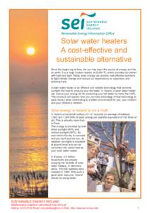 Solar water heaters A cost-effective and sustainable alternative Since the beginning of time, the sun has been the source of energy and life on earth. It is a huge nuclear reactor, at 6,000 ºC, which provides our planet