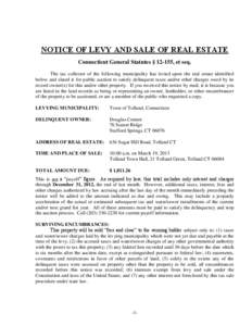 NOTICE OF LEVY AND SALE OF REAL ESTATE Connecticut General Statutes § 12-155, et seq. The tax collector of the following municipality has levied upon the real estate identified below and slated it for public auction to 