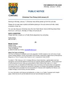 FOR IMMEDIATE RELEASE (Monday, January 7, 2013) PUBLIC NOTICE Christmas Tree Pickup Until January 25 Starting on Monday, January 7, Christmas trees will be picked up from the curb side.