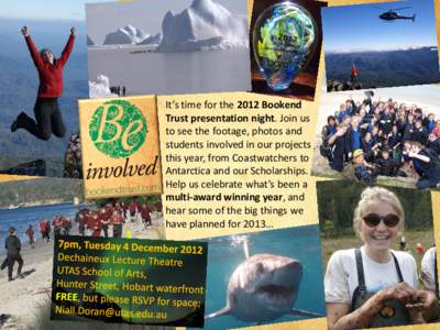 It’s time for the 2012 Bookend Trust presentation night. Join us to see the footage, photos and students involved in our projects this year, from Coastwatchers to Antarctica and our Scholarships.