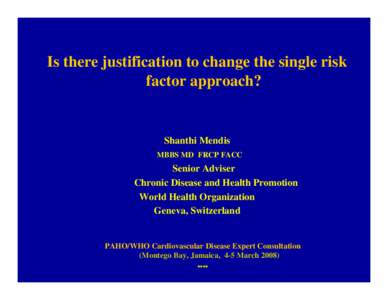 Is there justification to change the single risk factor approach? Shanthi Mendis MBBS MD FRCP FACC