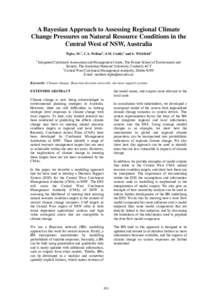 A Bayesian Approach to Assessing Regional Climate Change Pressures on Natural Resource Conditions in the Central West of NSW, Australia Tighe, M.1, C.A. Pollino1, S.M. Cuddy1 and S. Whitfield2 1