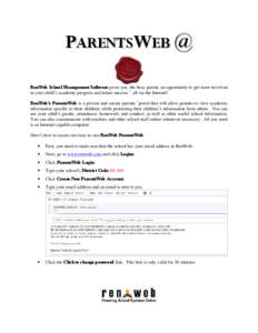 PARENTSWEB @ RenWeb School Management Software gives you, the busy parent, an opportunity to get more involved in your child’s academic progress and future success – all via the Internet! RenWeb’s ParentsWeb is a p