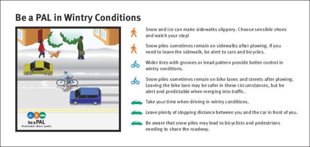 Be a PAL in Wintry Conditions Snow and ice can make sidewalks slippery. Choose sensible shoes and watch your step!