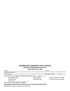 SUMMERLAND COMMUNITY ARTS COUNCIL Membership Application/Renewal Form Expiry December 31, 2014 NAME:______________________________________________________PHONE:________________________ MAILING ADDRESS:___________________