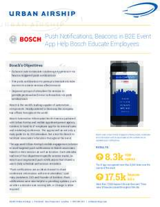 Push Notifications, Beacons in B2E Event App Help Bosch Educate Employees Bosch’s Objectives •	 Enhance sales associate conference experience via beacon triggered push notifications •	 Use push notifications to pro