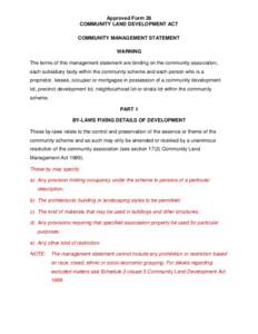 Approved Form 28 COMMUNITY LAND DEVELOPMENT ACT COMMUNITY MANAGEMENT STATEMENT WARNING The terms of this management statement are binding on the community association, each subsidiary body within the community scheme and