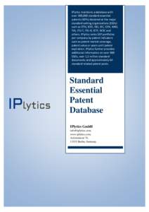 IPlytics maintains a database with over 300,000 standard essential patents (SEPs) declared at the major standard setting organizations (SSOs) such as ETSI, IEEE, ISO, IEC, CEN, ANSI, TIA, ITU-T, ITU-R, IETF, W3C and