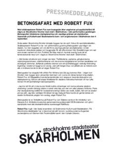 Betongsafari MED ROBERT FUX Med skådespelaren Robert Fux som bussguide åker ungdomar på upptäcktsfärd till några av Stockholms förorter med start i Skärholmen. I den performativa guidningen Betongsafari diskutera